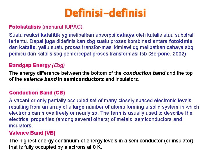 Definisi-definisi Fotokatalisis (menurut IUPAC) Suatu reaksi katalitik yg melibatkan absorpsi cahaya oleh katalis atau