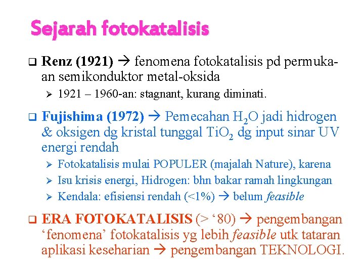 Sejarah fotokatalisis q Renz (1921) fenomena fotokatalisis pd permukaan semikonduktor metal-oksida Ø q Fujishima