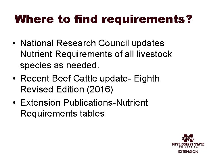 Where to find requirements? • National Research Council updates Nutrient Requirements of all livestock