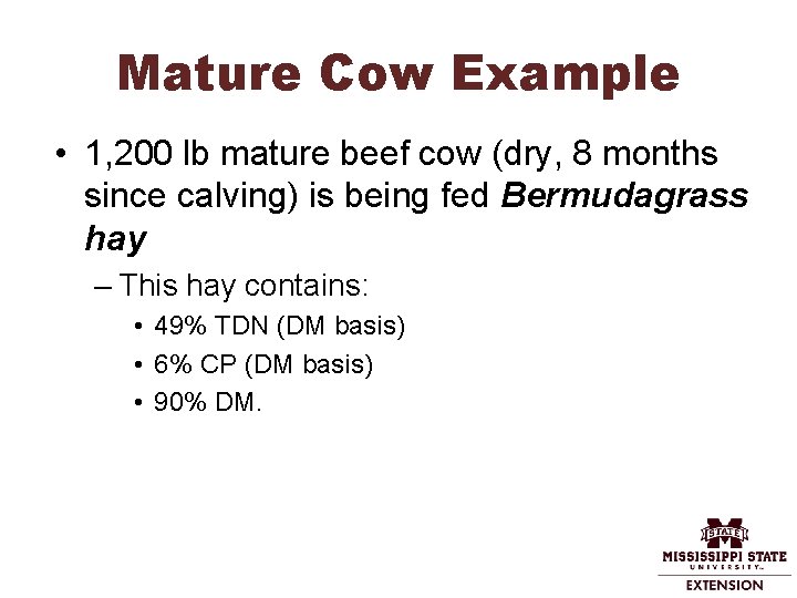 Mature Cow Example • 1, 200 lb mature beef cow (dry, 8 months since