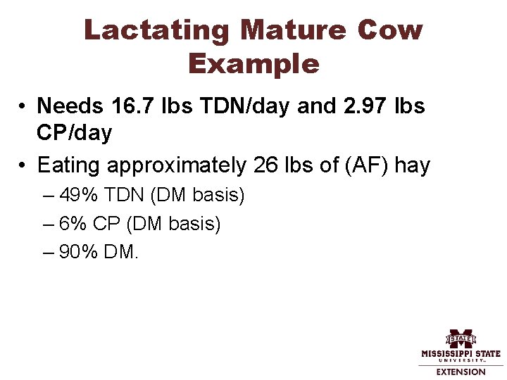 Lactating Mature Cow Example • Needs 16. 7 lbs TDN/day and 2. 97 lbs