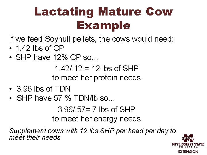 Lactating Mature Cow Example If we feed Soyhull pellets, the cows would need: •