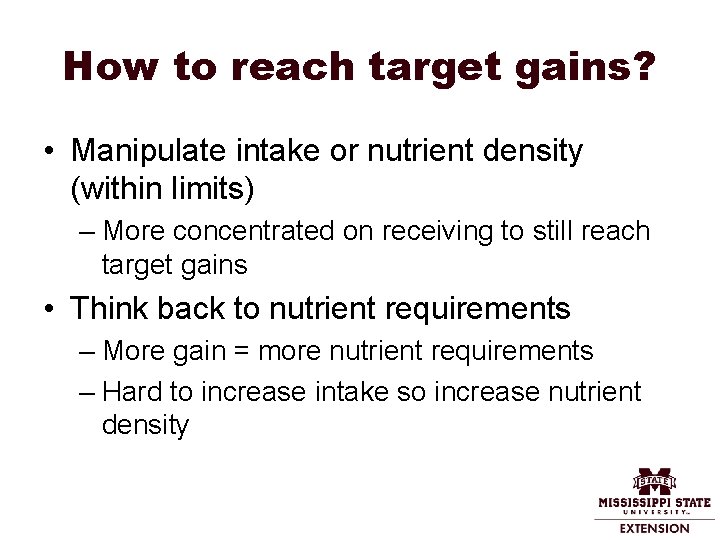 How to reach target gains? • Manipulate intake or nutrient density (within limits) –