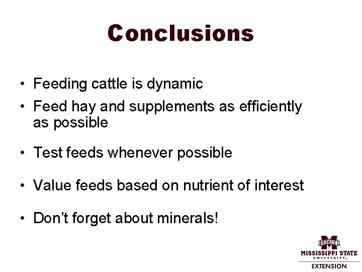 Conclusions • Feeding cattle is dynamic • Feed hay and supplements as efficiently as