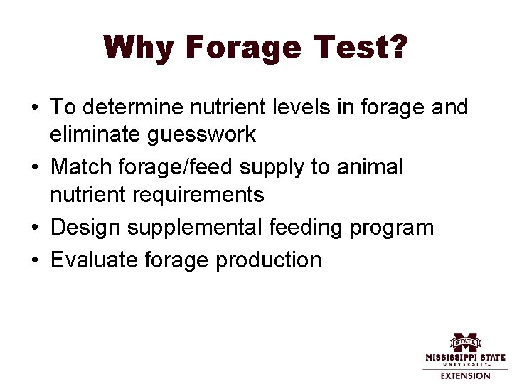 Why Forage Test? • To determine nutrient levels in forage and eliminate guesswork •