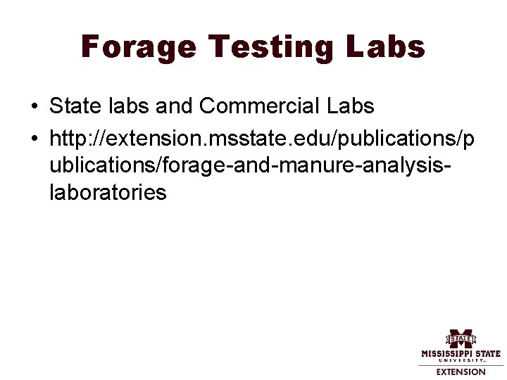 Forage Testing Labs • State labs and Commercial Labs • http: //extension. msstate. edu/publications/p