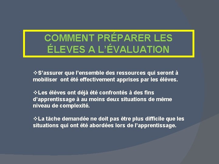 COMMENT PRÉPARER LES ÉLEVES A L’ÉVALUATION v. S’assurer que l’ensemble des ressources qui seront