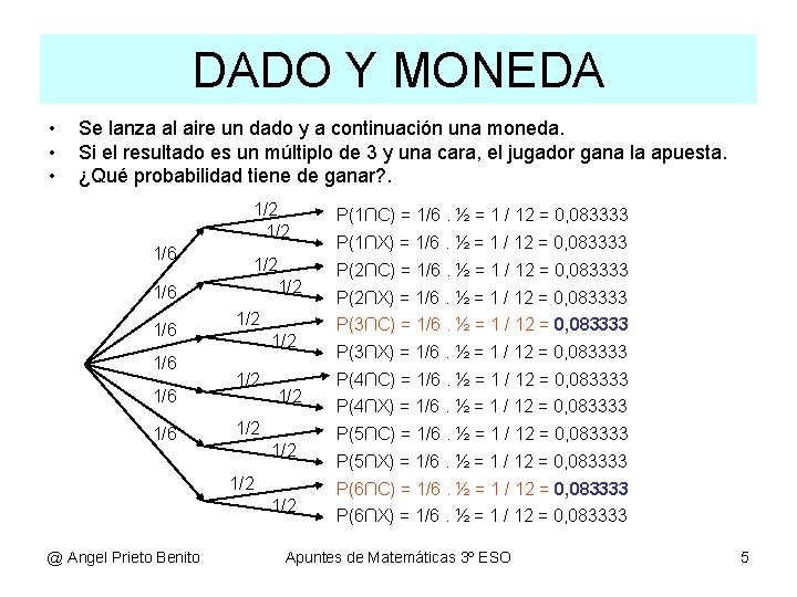 DADO Y MONEDA • • • Se lanza al aire un dado y a