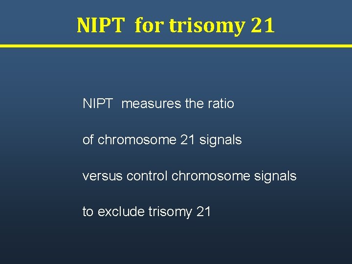 NIPT for trisomy 21 NIPT measures the ratio of chromosome 21 signals versus control