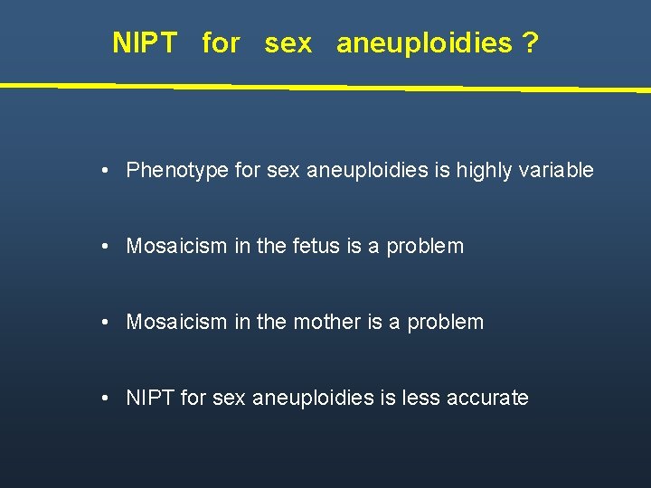 NIPT for sex aneuploidies ? • Phenotype for sex aneuploidies is highly variable •