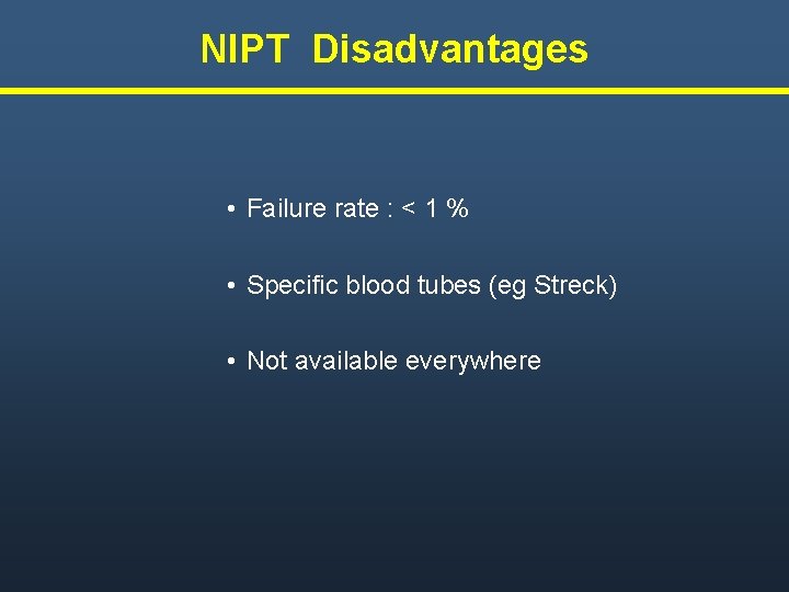 NIPT Disadvantages • Failure rate : < 1 % • Specific blood tubes (eg