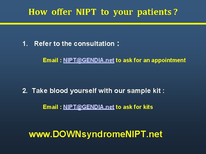 How offer NIPT to your patients ? 1. Refer to the consultation : Email
