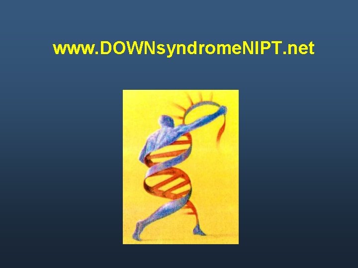 www. DOWNsyndrome. NIPT. net 