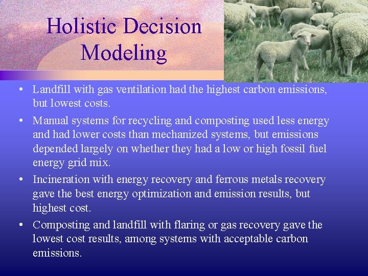 Holistic Decision Modeling • Landfill with gas ventilation had the highest carbon emissions, but