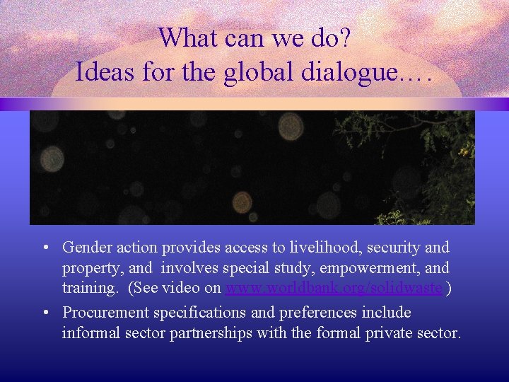 What can we do? Ideas for the global dialogue…. • Gender action provides access