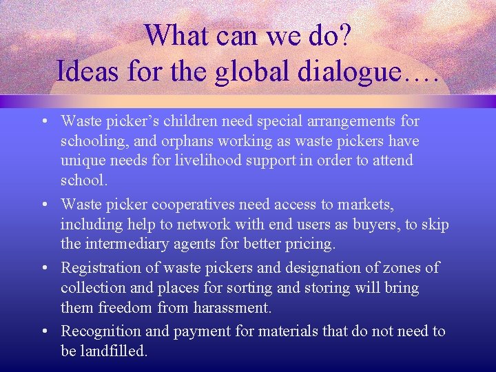 What can we do? Ideas for the global dialogue…. • Waste picker’s children need