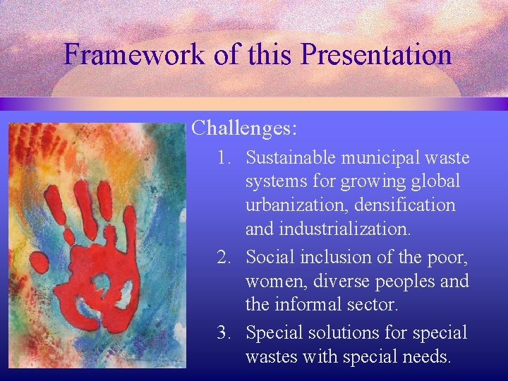 Framework of this Presentation Challenges: 1. Sustainable municipal waste systems for growing global urbanization,