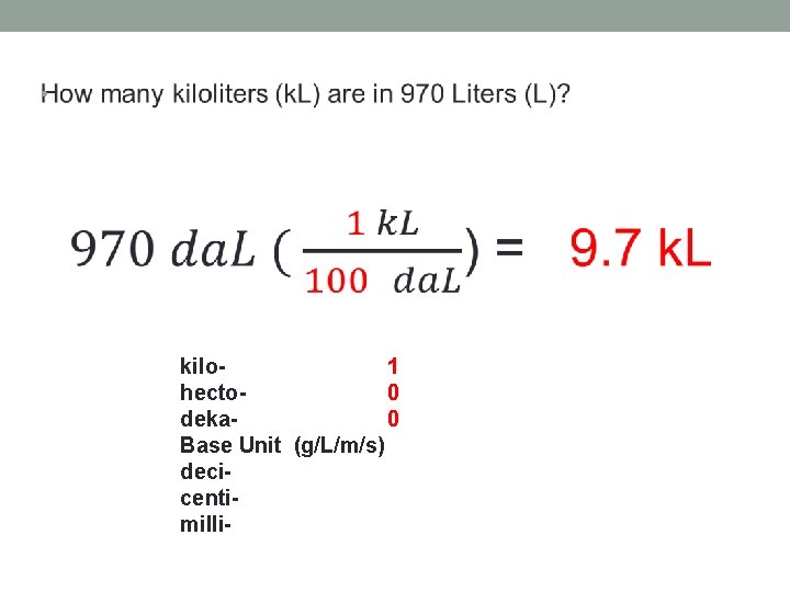  • kilo 1 hecto 0 deka 0 Base Unit (g/L/m/s) deci centi- milli