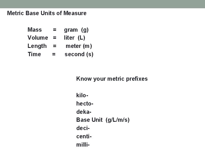  Metric Base Units of Measure Mass = gram (g) Volume = liter (L)