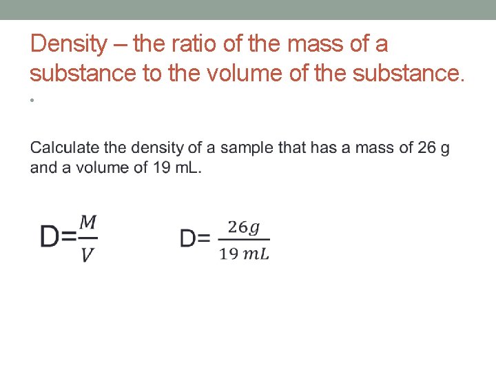 Density – the ratio of the mass of a substance to the volume of Density – the ratio of the mass of a substance to the volume of