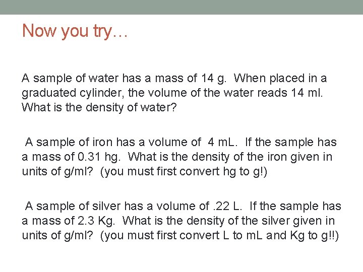 Now you try… A sample of water has a mass of 14 g. When
