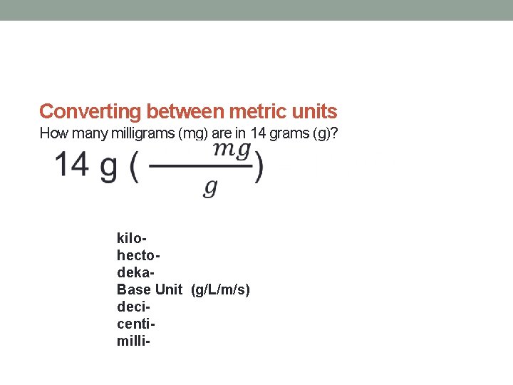 Converting between metric units How many milligrams (mg) are in 14 grams (g)? kilohectodeka. Converting between metric units How many milligrams (mg) are in 14 grams (g)? kilohectodeka.
