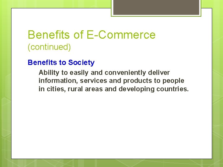 Benefits of E-Commerce (continued) Benefits to Society Ability to easily and conveniently deliver information,