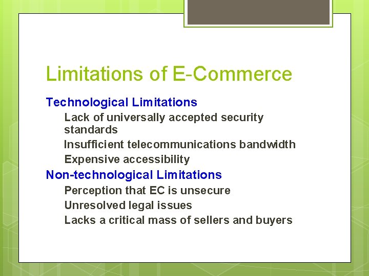 Limitations of E-Commerce Technological Limitations Lack of universally accepted security standards Insufficient telecommunications bandwidth