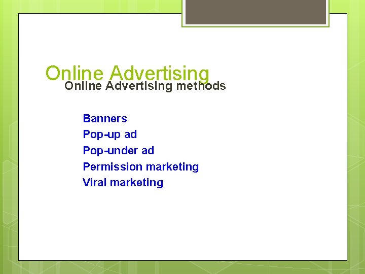 Online Advertising methods Banners Pop-up ad Pop-under ad Permission marketing Viral marketing 