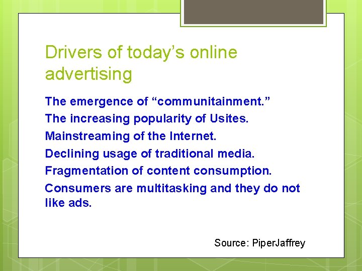 Drivers of today’s online advertising The emergence of “communitainment. ” The increasing popularity of