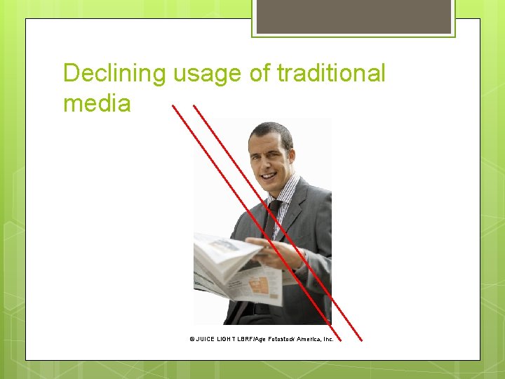 Declining usage of traditional media © JUICE LIGHT LBRF/Age Fotostock America, Inc. 