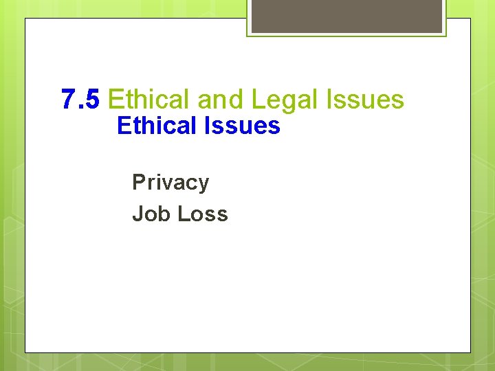 7. 5 Ethical and Legal Issues Ethical Issues Privacy Job Loss 