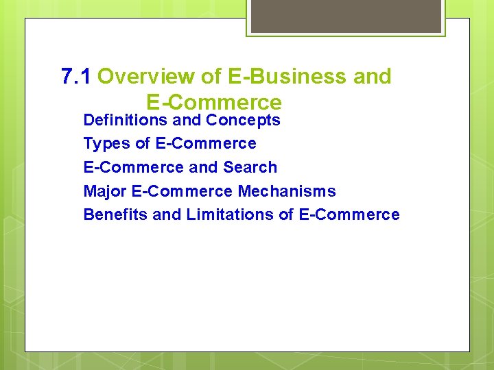 7. 1 Overview of E-Business and E-Commerce Definitions and Concepts Types of E-Commerce and