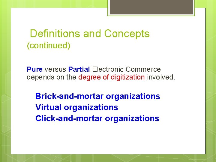  Definitions and Concepts (continued) Pure versus Partial Electronic Commerce depends on the degree