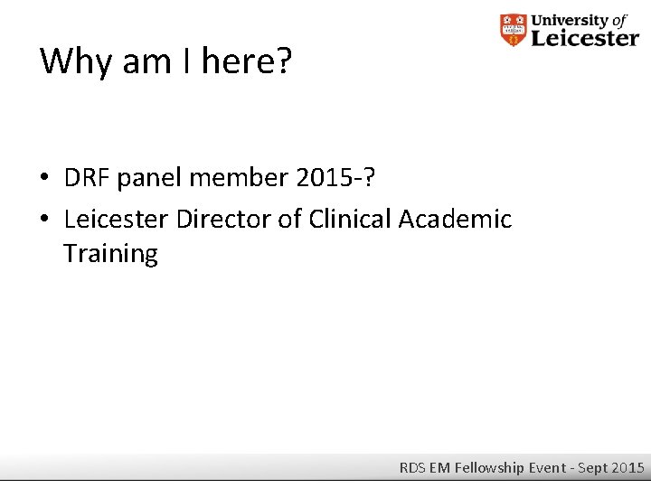 Why am I here? • DRF panel member 2015 -? • Leicester Director of