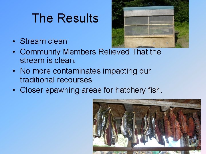 The Results • Stream clean • Community Members Relieved That the stream is clean.