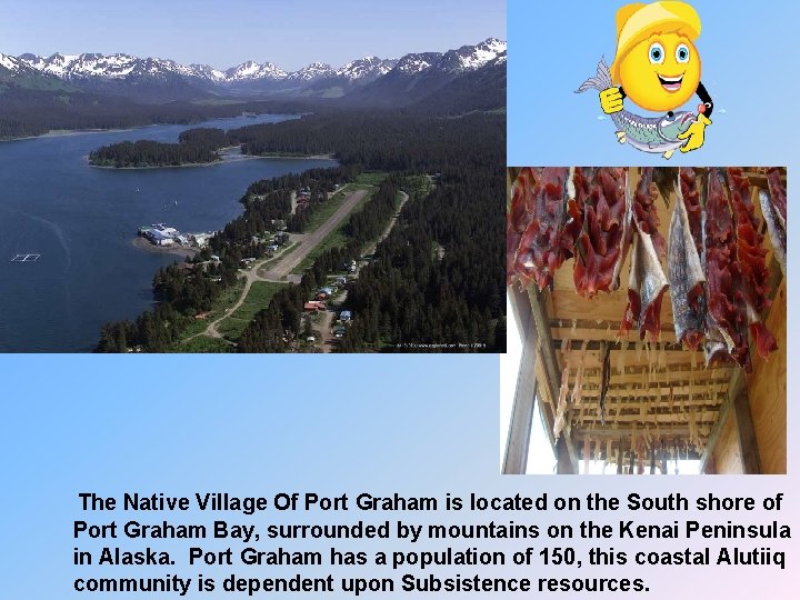 The Native Village Of Port Graham is located on the South shore of Port