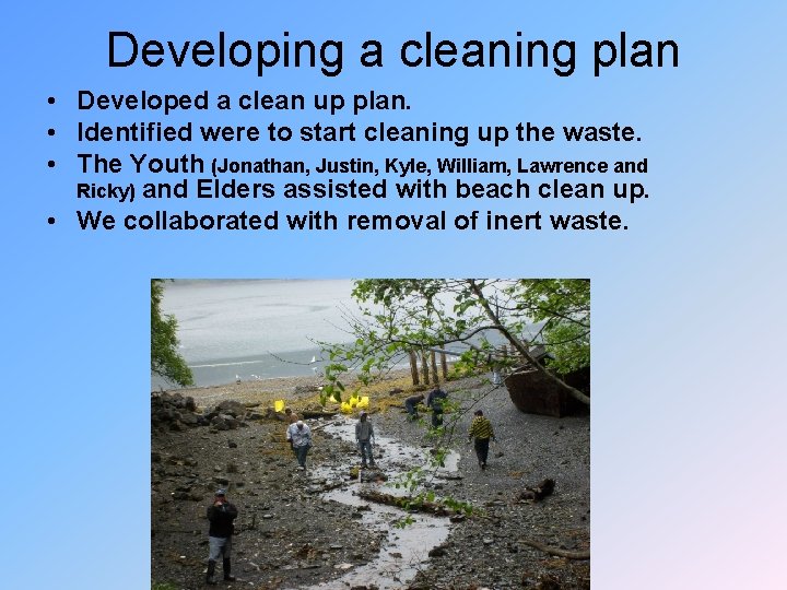 Developing a cleaning plan • Developed a clean up plan. • Identified were to