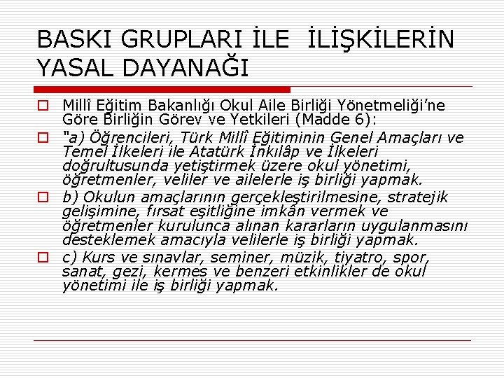 BASKI GRUPLARI İLE İLİŞKİLERİN YASAL DAYANAĞI o Millî Eğitim Bakanlığı Okul Aile Birliği Yönetmeliği’ne