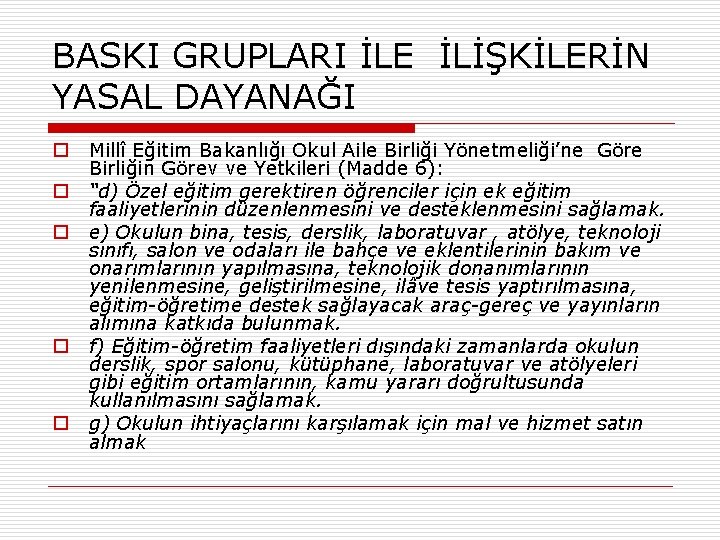 BASKI GRUPLARI İLE İLİŞKİLERİN YASAL DAYANAĞI o o o Millî Eğitim Bakanlığı Okul Aile