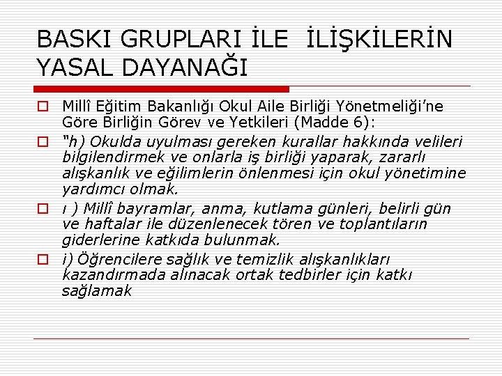 BASKI GRUPLARI İLE İLİŞKİLERİN YASAL DAYANAĞI o Millî Eğitim Bakanlığı Okul Aile Birliği Yönetmeliği’ne