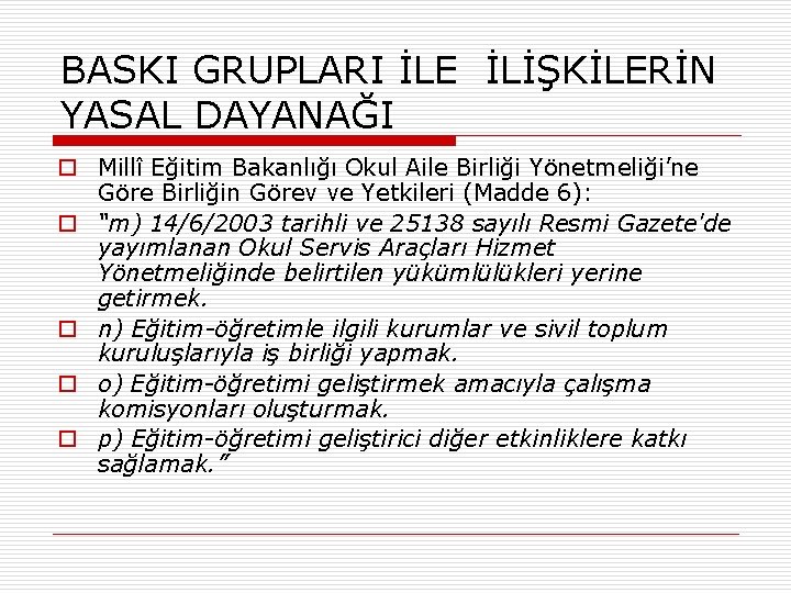 BASKI GRUPLARI İLE İLİŞKİLERİN YASAL DAYANAĞI o Millî Eğitim Bakanlığı Okul Aile Birliği Yönetmeliği’ne