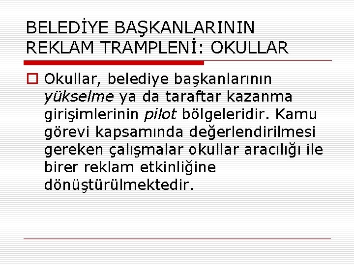 BELEDİYE BAŞKANLARININ REKLAM TRAMPLENİ: OKULLAR o Okullar, belediye başkanlarının yükselme ya da taraftar kazanma