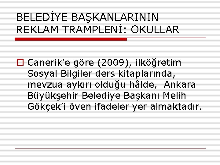 BELEDİYE BAŞKANLARININ REKLAM TRAMPLENİ: OKULLAR o Canerik’e göre (2009), ilköğretim Sosyal Bilgiler ders kitaplarında,