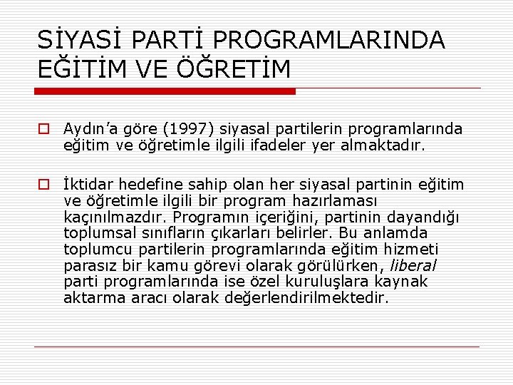 SİYASİ PARTİ PROGRAMLARINDA EĞİTİM VE ÖĞRETİM o Aydın’a göre (1997) siyasal partilerin programlarında eğitim