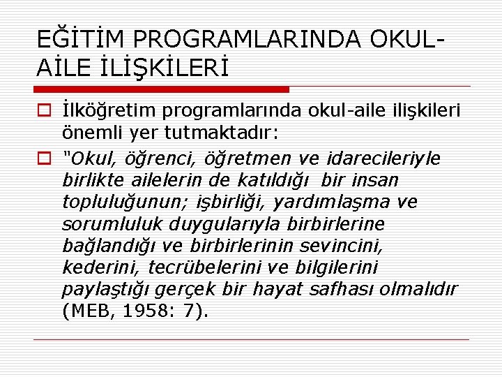 EĞİTİM PROGRAMLARINDA OKULAİLE İLİŞKİLERİ o İlköğretim programlarında okul-aile ilişkileri önemli yer tutmaktadır: o “Okul,