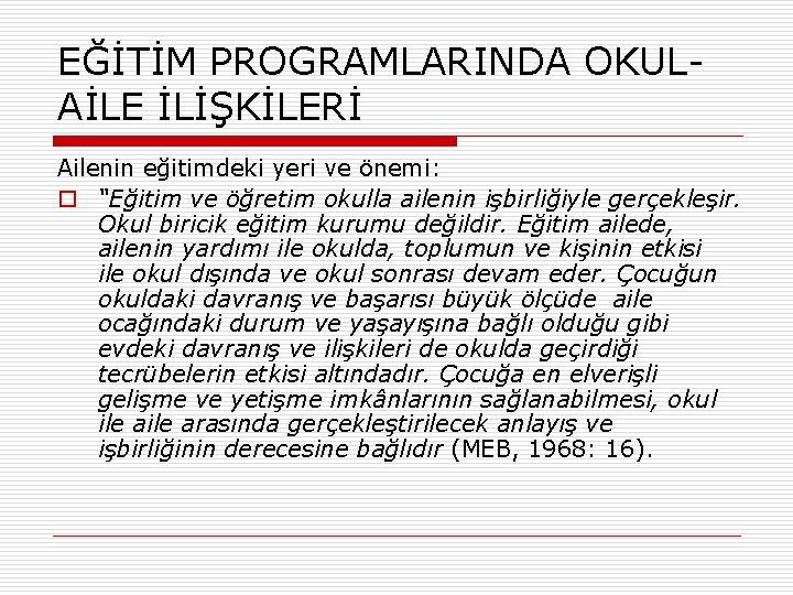 EĞİTİM PROGRAMLARINDA OKULAİLE İLİŞKİLERİ Ailenin eğitimdeki yeri ve önemi: o “Eğitim ve öğretim okulla