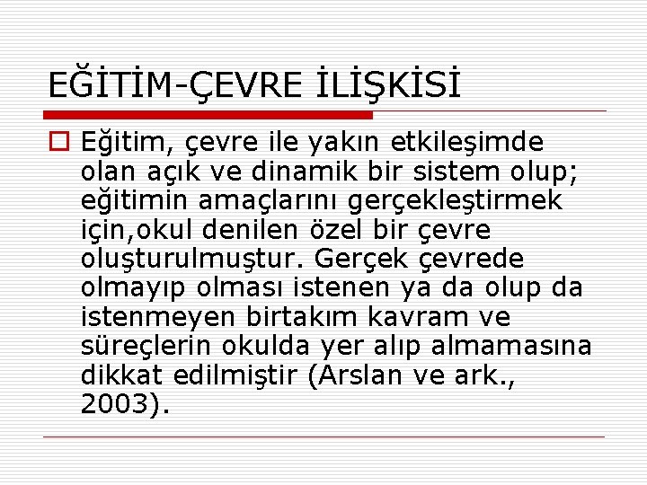 EĞİTİM-ÇEVRE İLİŞKİSİ o Eğitim, çevre ile yakın etkileşimde olan açık ve dinamik bir sistem