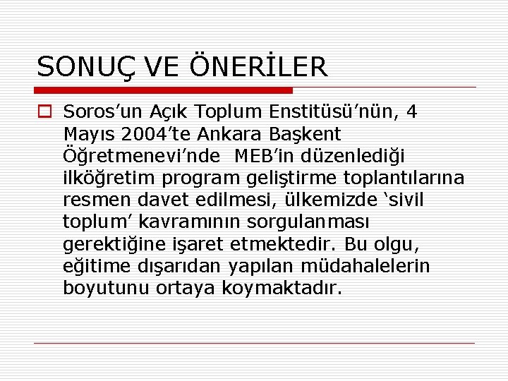 SONUÇ VE ÖNERİLER o Soros’un Açık Toplum Enstitüsü’nün, 4 Mayıs 2004’te Ankara Başkent Öğretmenevi’nde