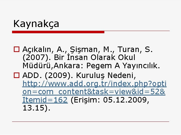 Kaynakça o Açıkalın, A. , Şişman, M. , Turan, S. (2007). Bir İnsan Olarak